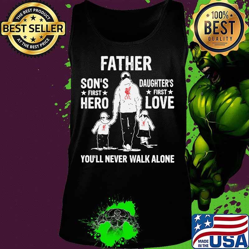 Liverpool fc father son's first hero daughter's first love you'll never walk alone s Tank top Liverpool fc father son's first hero daughter's first love you'll never walk alone s Tank top