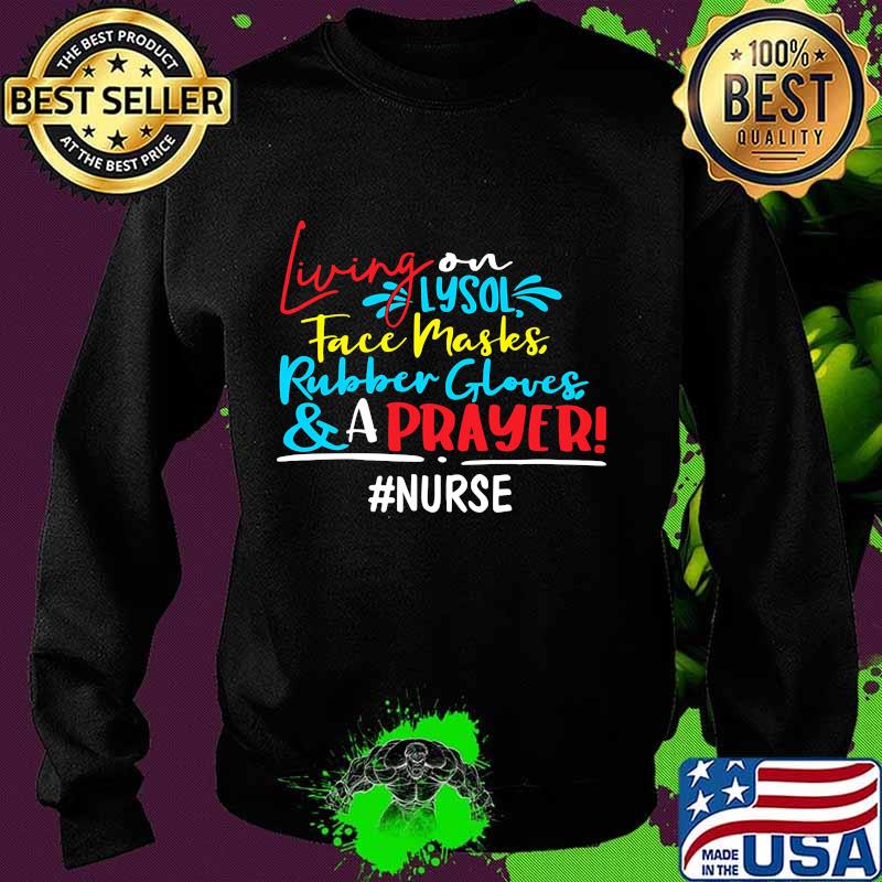 Living on lysol face maskes rubber gloves and a prayer nurse s Sweater Living on lysol face maskes rubber gloves and a prayer nurse s Sweater