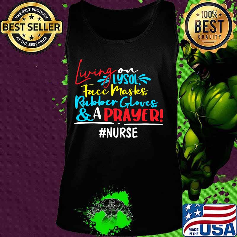 Living on lysol face maskes rubber gloves and a prayer nurse s Tank top Living on lysol face maskes rubber gloves and a prayer nurse s Tank top