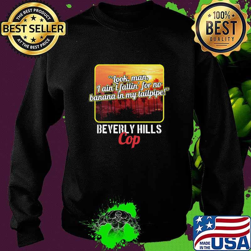 Look man i ain't fallin for no banana in my tailpipe beverly hills cop s Sweater Look man i ain't fallin for no banana in my tailpipe beverly hills cop s Sweater