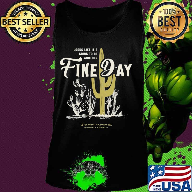 LOOKS LIKE IT'S GOING TO BE ANOTHER FINE DAY JOHN WAYNE STOCK SUPPLY SHIRT Tank top LOOKS LIKE IT'S GOING TO BE ANOTHER FINE DAY JOHN WAYNE STOCK SUPPLY SHIRT Tank top