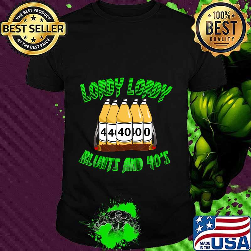 Lordy Lordy Blunts And Forties 40th Birthday T-Shirt