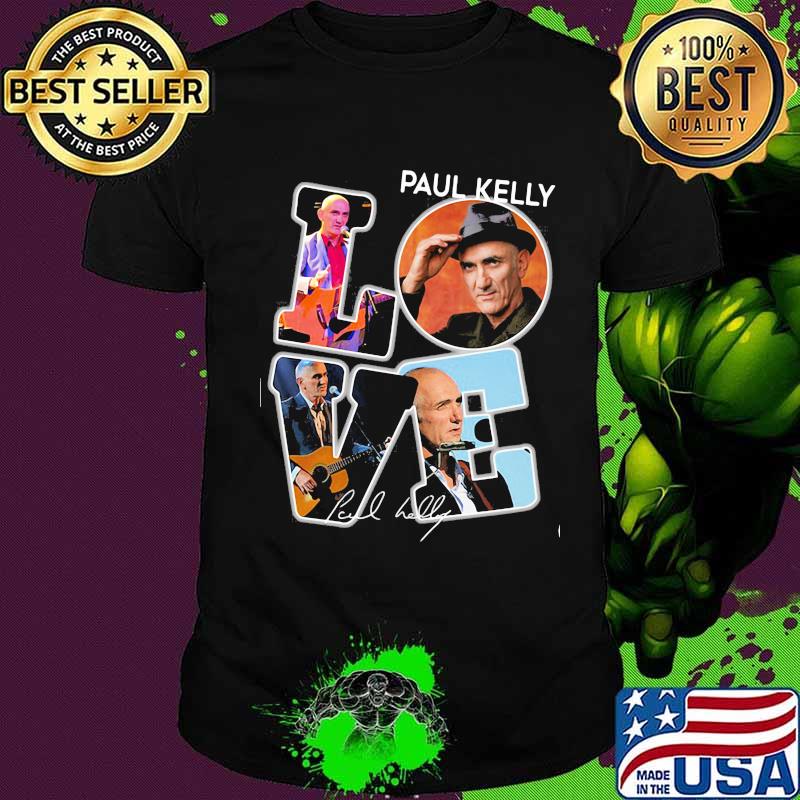 Love paul kelly signature shirt