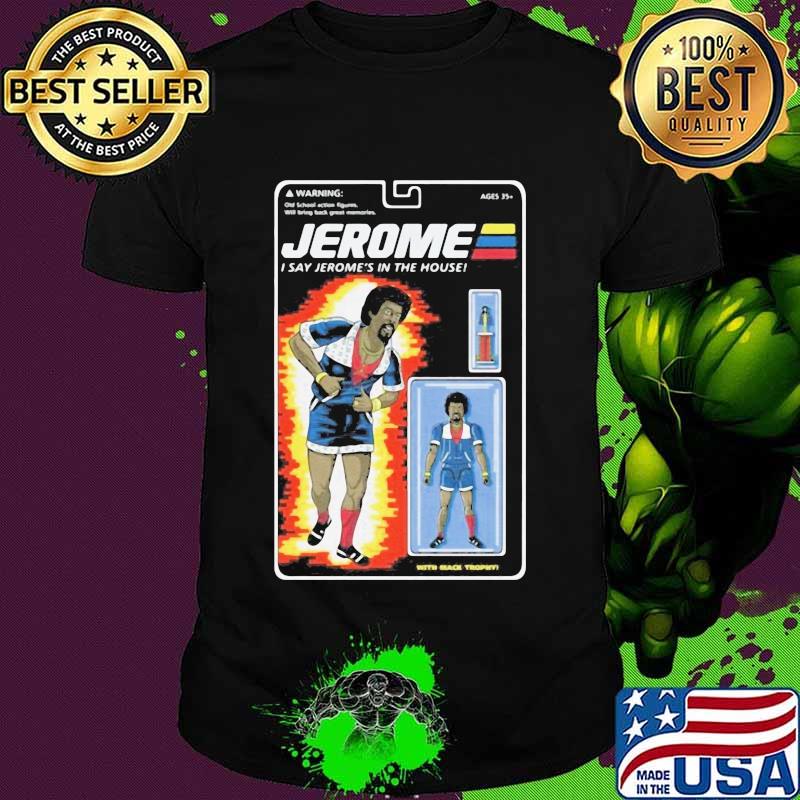 Martin jerome i say jerome's in the house shirt