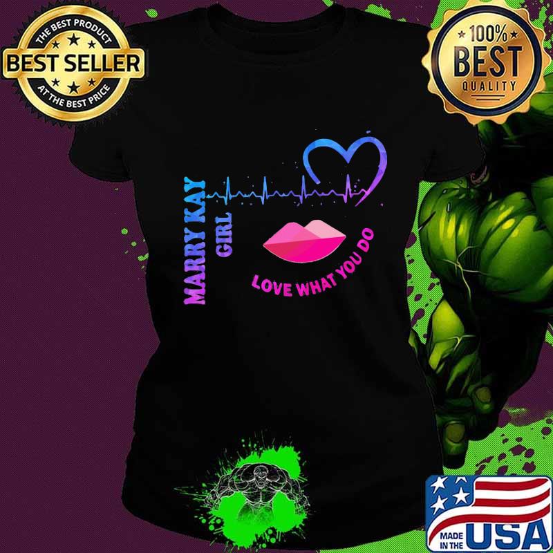 Mary kay girl love what you do heartbeat s Ladies tee Mary kay girl love what you do heartbeat s Ladies tee