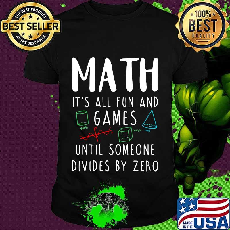 MATH IT'S ALL FUN AND GAMES UNTIL SOMEONE DIVIDES BY ZERO