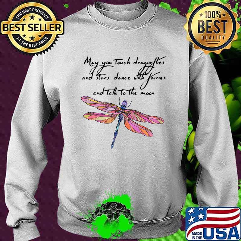 May you touch dragonflies and stars dance with fairies and tell to the moon s Sweater May you touch dragonflies and stars dance with fairies and tell to the moon s Sweater