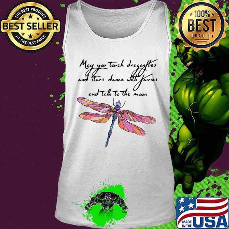 May you touch dragonflies and stars dance with fairies and tell to the moon s Tank top May you touch dragonflies and stars dance with fairies and tell to the moon s Tank top