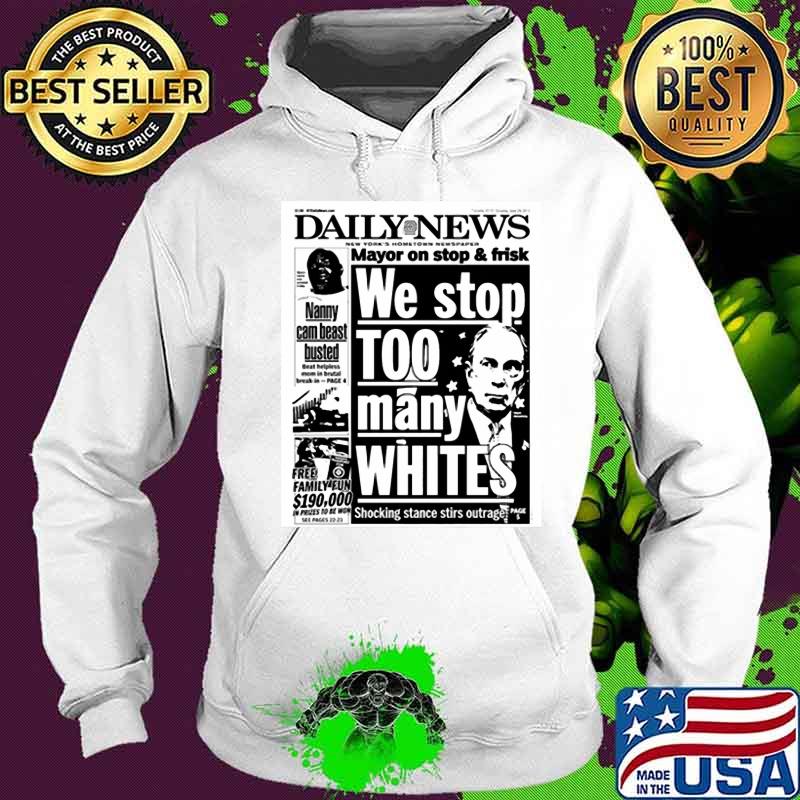 Mayor Bloomberg newspaper daily news mayor on stop and frisk we stop too many whites shocking stance stir outage s Hoodie Mayor Bloomberg newspaper daily news mayor on stop and frisk we stop too many whites shocking stance stir outage s Hoodie