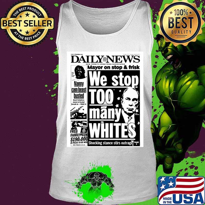 Mayor Bloomberg newspaper daily news mayor on stop and frisk we stop too many whites shocking stance stir outage s Tank top Mayor Bloomberg newspaper daily news mayor on stop and frisk we stop too many whites shocking stance stir outage s Tank top