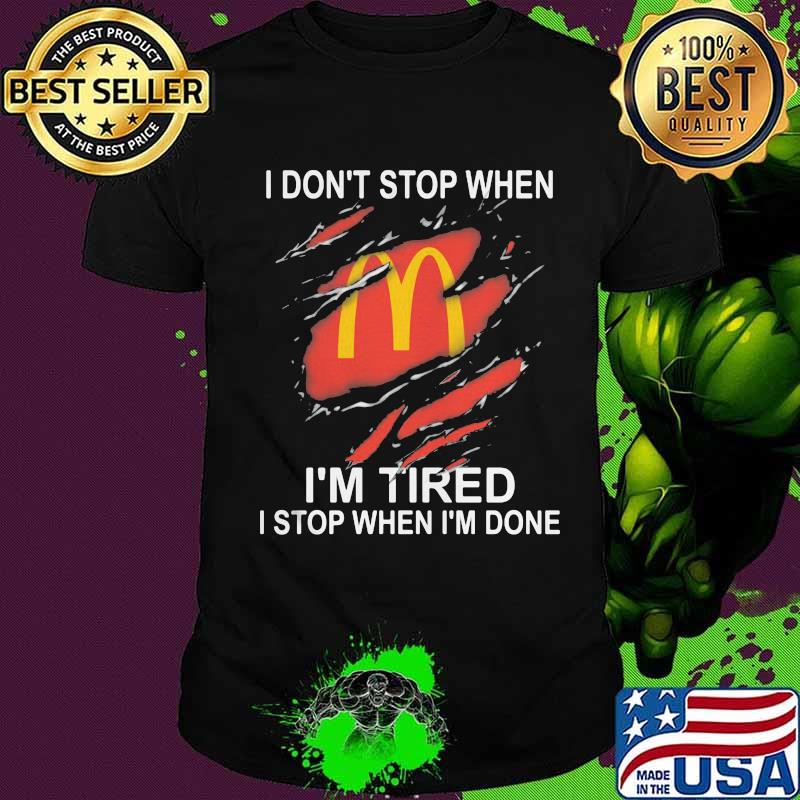 Mcdonald's i don't stop when i'm tired i stop when i'm done shirt