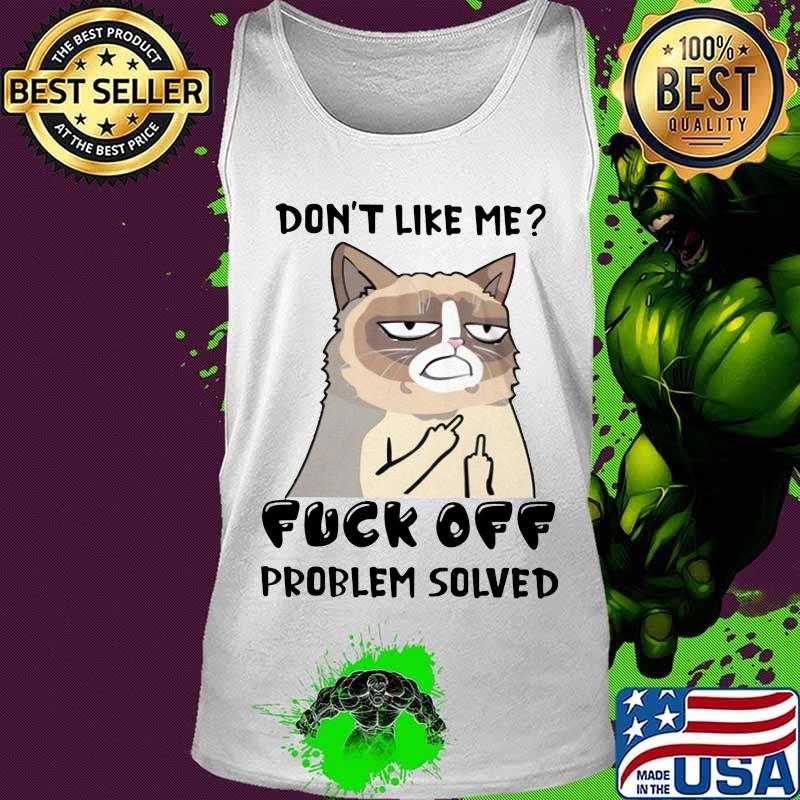 Meme cat don't like me fuck off problem solved s Tank top Meme cat don't like me fuck off problem solved s Tank top