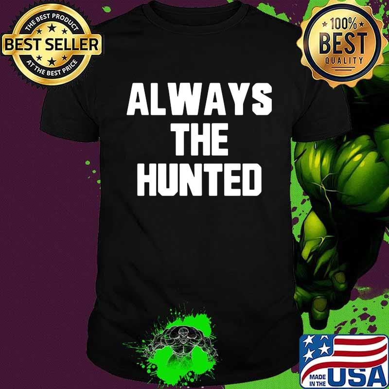 Memphis tigers always the hunted shirt
