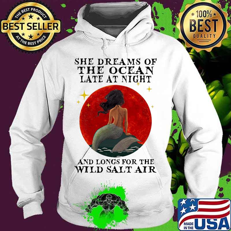 Mermaid She dreams of the ocean late at night and longs for the wild salt air sunset s Hoodie Mermaid She dreams of the ocean late at night and longs for the wild salt air sunset s Hoodie