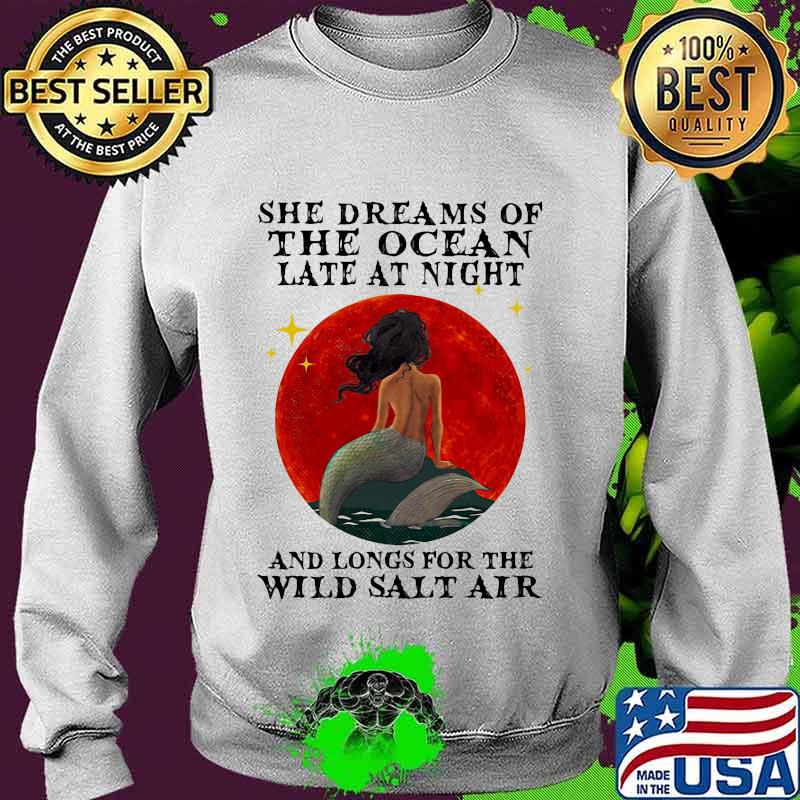Mermaid She dreams of the ocean late at night and longs for the wild salt air sunset s Sweater Mermaid She dreams of the ocean late at night and longs for the wild salt air sunset s Sweater