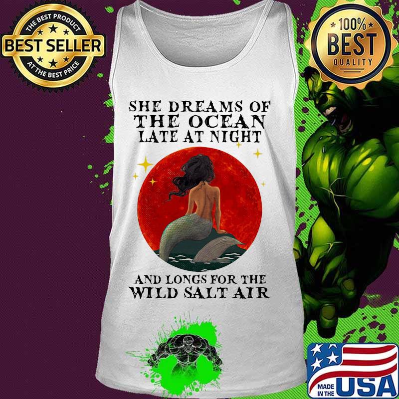 Mermaid She dreams of the ocean late at night and longs for the wild salt air sunset s Tank top Mermaid She dreams of the ocean late at night and longs for the wild salt air sunset s Tank top