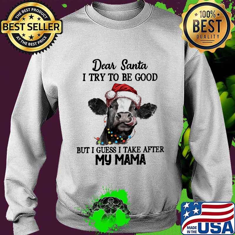 Merry christmas cow dear santa i try to be good but guess i take after my mama s Sweater Merry christmas cow dear santa i try to be good but guess i take after my mama s Sweater