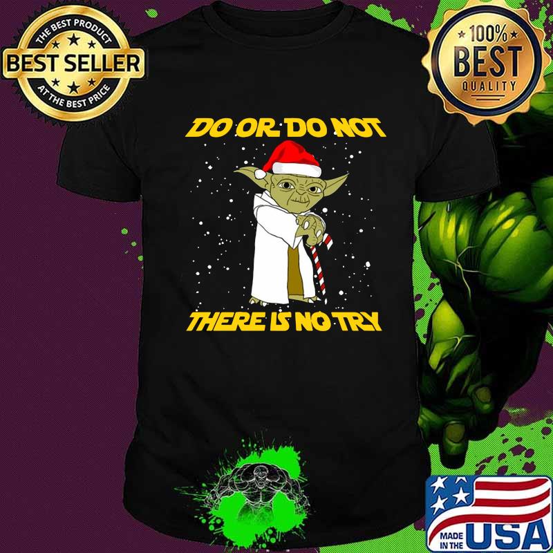 Merry christmas master yoda do or do not there is no try shirt