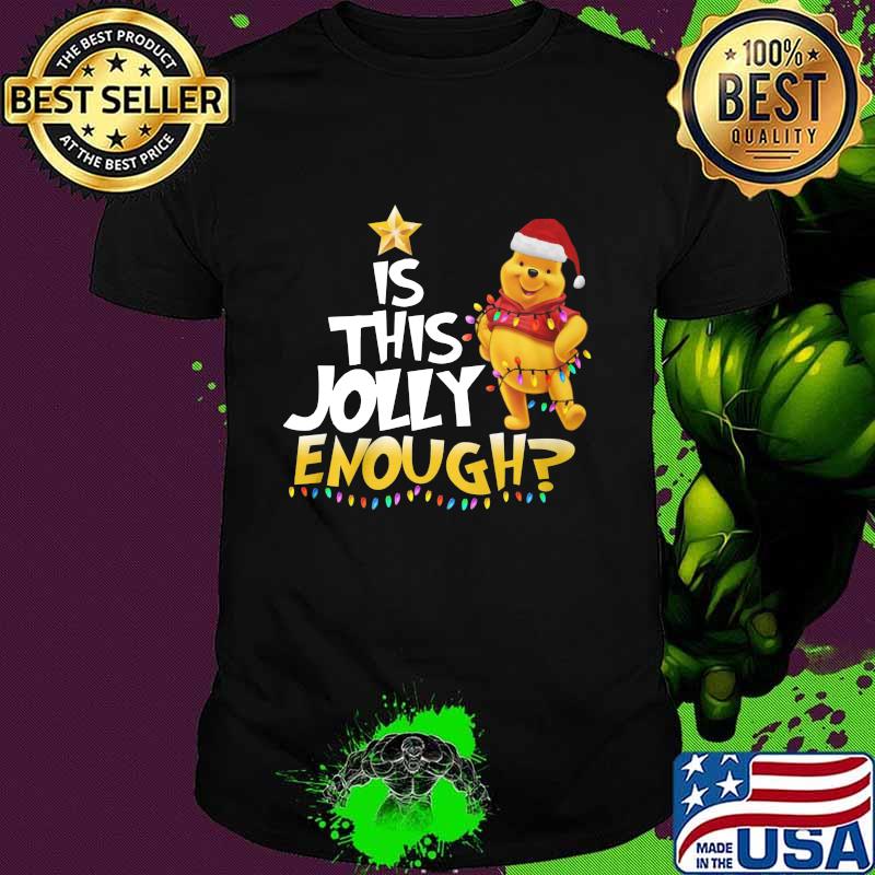 Merry christmas pooh is this jolly enough shirt Merry christmas pooh is this jolly enough shirt