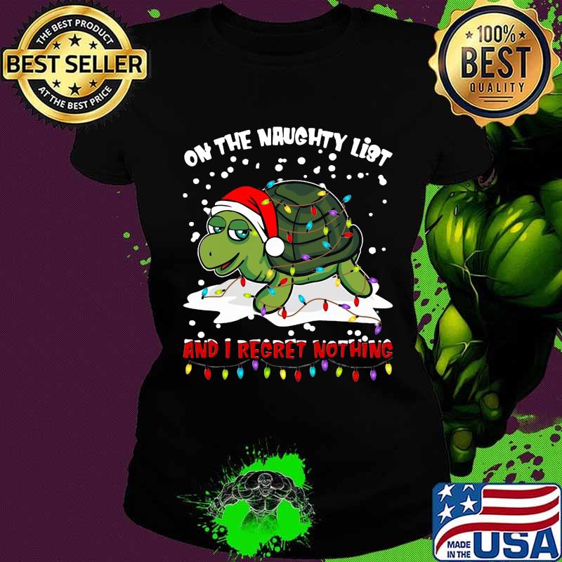 Merry christmas turtle on the naughty list and i regret nothing s Ladies tee Merry christmas turtle on the naughty list and i regret nothing s Ladies tee