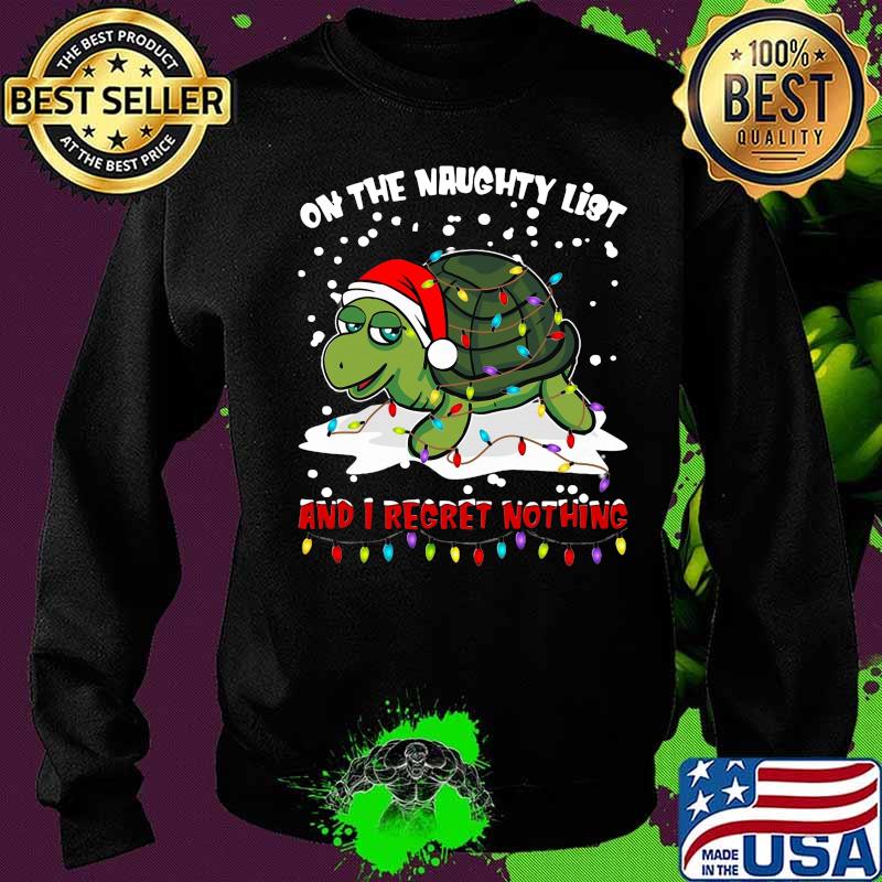 Merry christmas turtle on the naughty list and i regret nothing s Sweater Merry christmas turtle on the naughty list and i regret nothing s Sweater