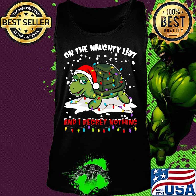Merry christmas turtle on the naughty list and i regret nothing s Tank top Merry christmas turtle on the naughty list and i regret nothing s Tank top