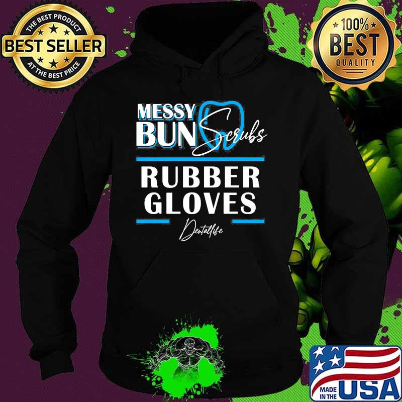 Messy bun scrubs rubber gloves Dental life s Hoodie Messy bun scrubs rubber gloves Dental life s Hoodie