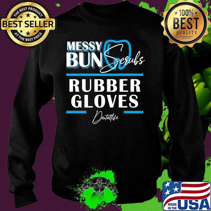 Messy bun scrubs rubber gloves Dental life s Sweater Messy bun scrubs rubber gloves Dental life s Sweater
