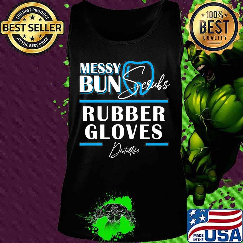 Messy bun scrubs rubber gloves Dental life s Tank top Messy bun scrubs rubber gloves Dental life s Tank top
