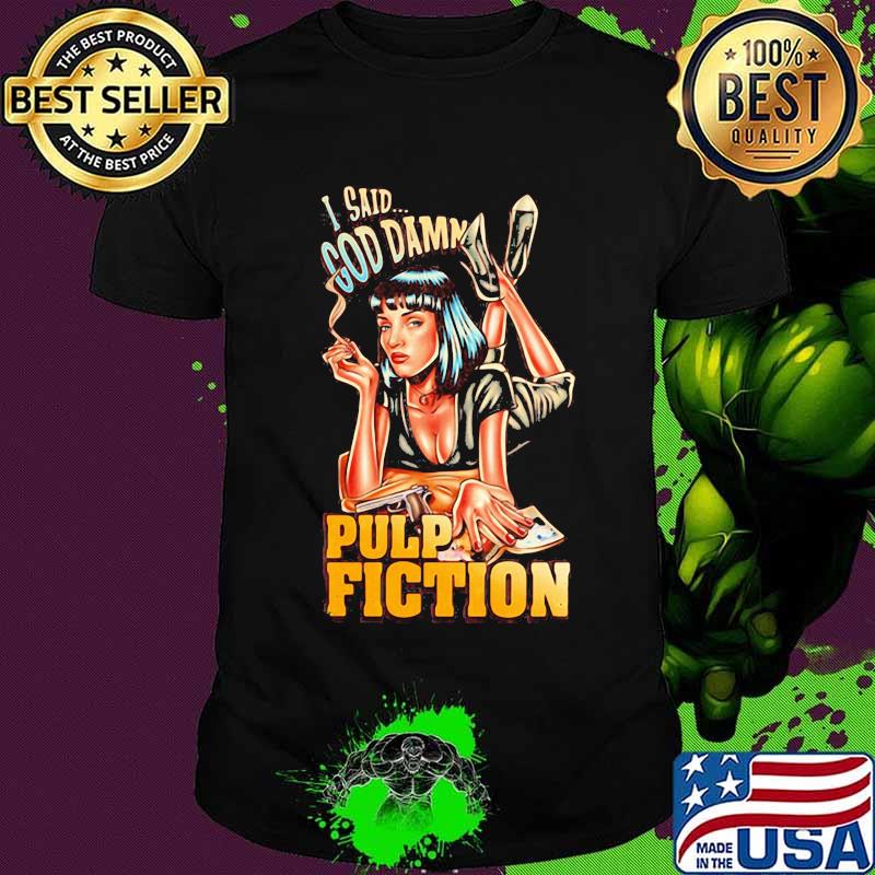 Mia wallace i said goddamn pulp fiction shirt
