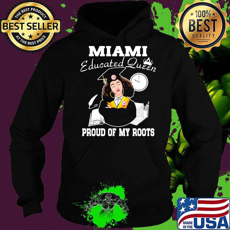 Miami educated queen proud of my roots s Hoodie Miami educated queen proud of my roots s Hoodie