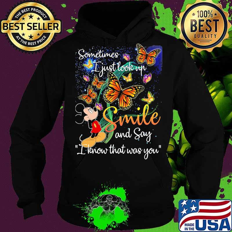 Mickey mouse butterflies sometimes i just look up smile and say i know that was you s Hoodie Mickey mouse butterflies sometimes i just look up smile and say i know that was you s Hoodie