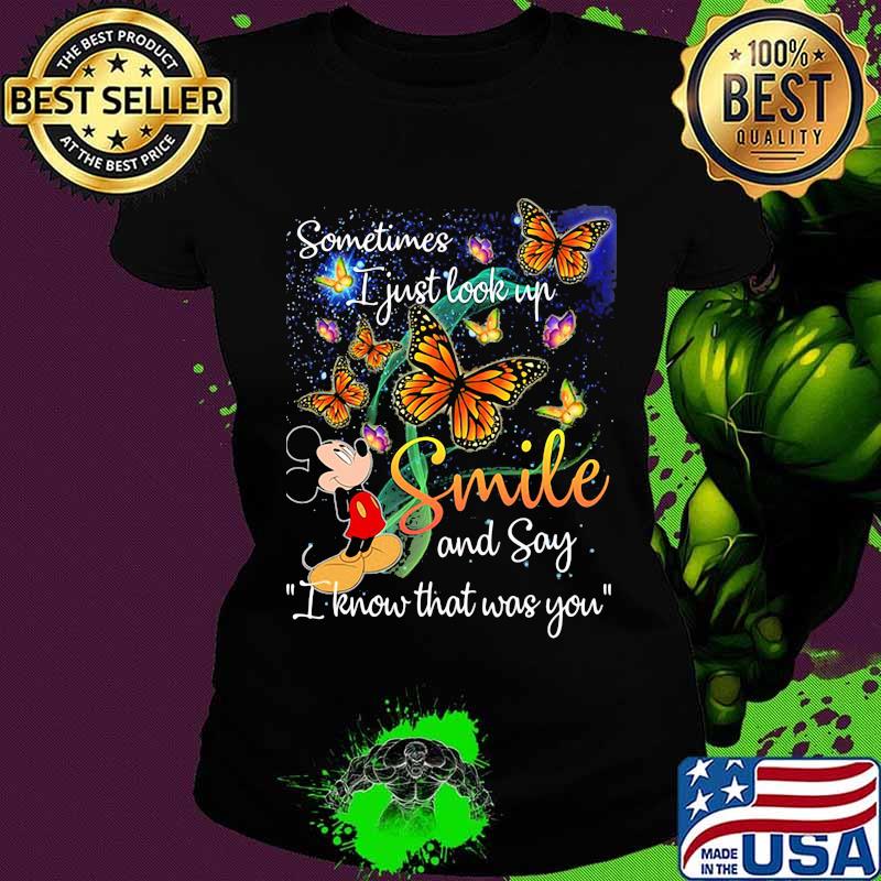 Mickey mouse butterflies sometimes i just look up smile and say i know that was you s Ladies tee Mickey mouse butterflies sometimes i just look up smile and say i know that was you s Ladies tee