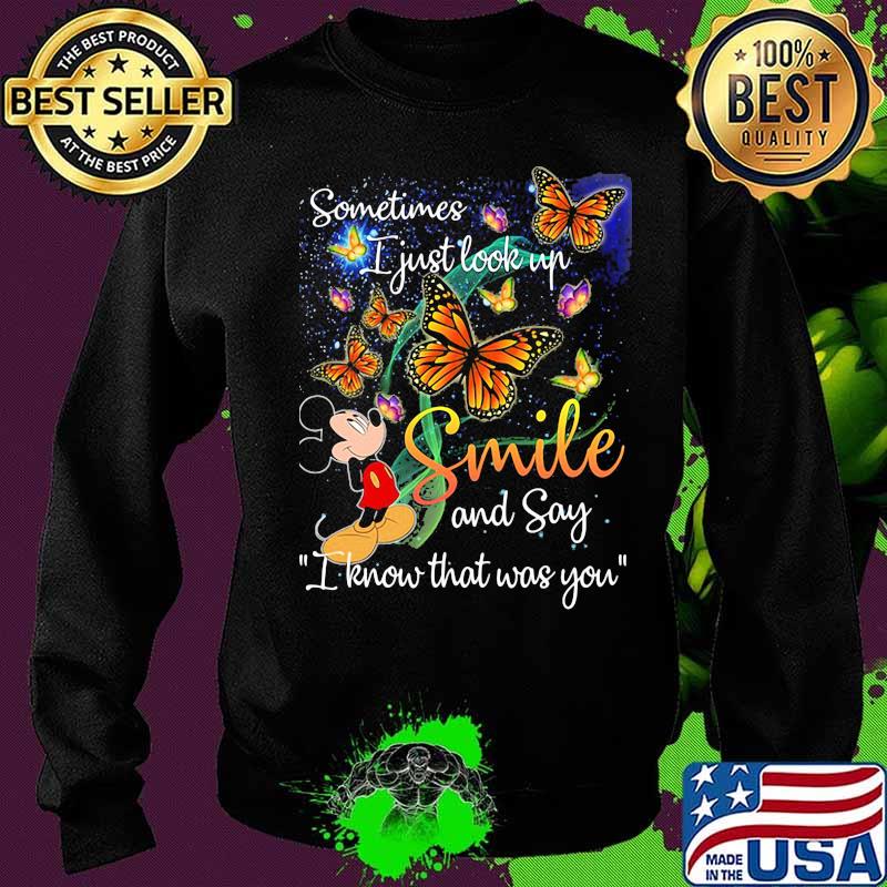 Mickey mouse butterflies sometimes i just look up smile and say i know that was you s Sweater Mickey mouse butterflies sometimes i just look up smile and say i know that was you s Sweater
