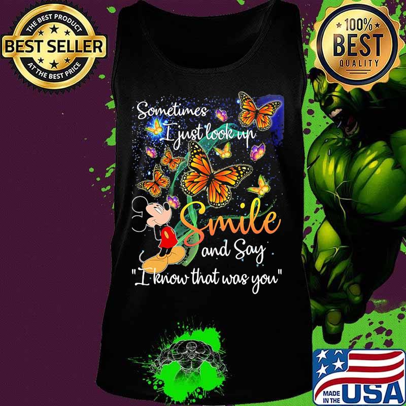 Mickey mouse butterflies sometimes i just look up smile and say i know that was you s Tank top Mickey mouse butterflies sometimes i just look up smile and say i know that was you s Tank top