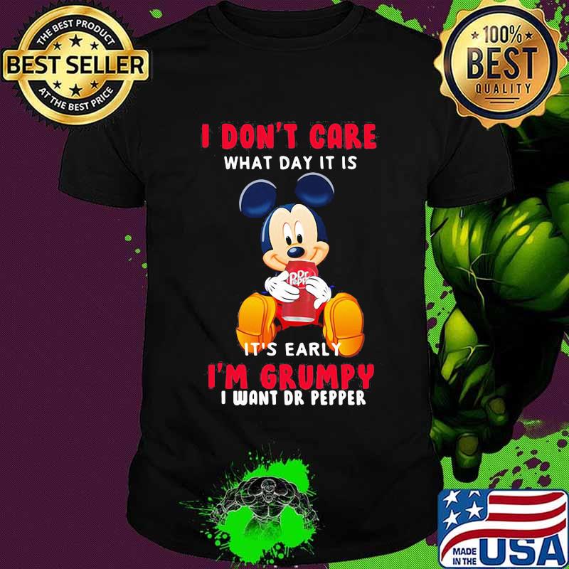 Mickey mouse i don't care what day it is it's early i'm grumpy i want dr pepper shirt