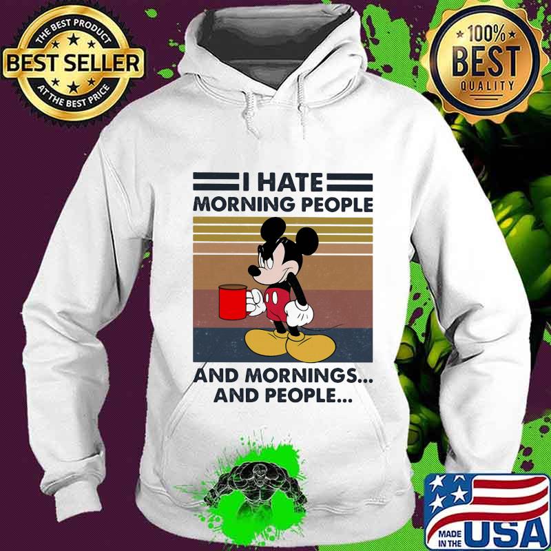 Mickey mouse i hate morning people and mornings and people vintage retro s Hoodie Mickey mouse i hate morning people and mornings and people vintage retro s Hoodie