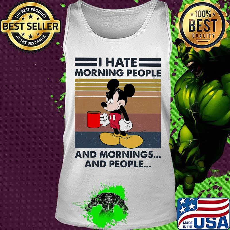 Mickey mouse i hate morning people and mornings and people vintage retro s Tank top Mickey mouse i hate morning people and mornings and people vintage retro s Tank top