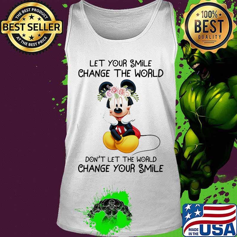 Mickey mouse let your smile change the world don't let the world change your smile s Tank top Mickey mouse let your smile change the world don't let the world change your smile s Tank top