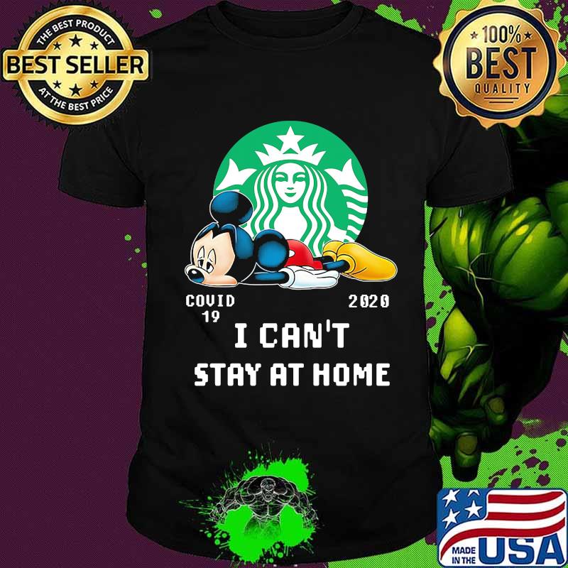 Mickey mouse starbucks covid-19 2002 i can't stay at home shirt