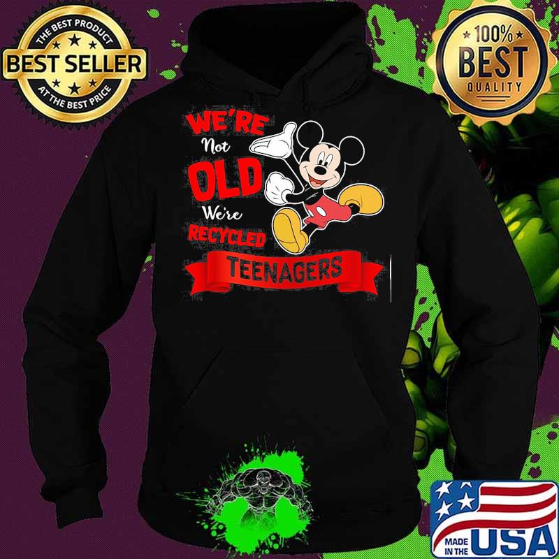 Mickey mouse we're not old we're recycled teeagers s Hoodie Mickey mouse we're not old we're recycled teeagers s Hoodie