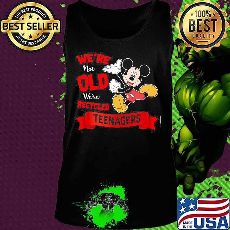 Mickey mouse we're not old we're recycled teeagers s Tank top Mickey mouse we're not old we're recycled teeagers s Tank top