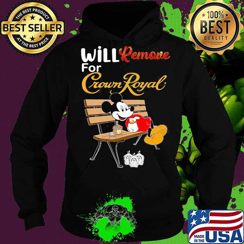 Mickey mouse will remove for crown royal s Hoodie Mickey mouse will remove for crown royal s Hoodie