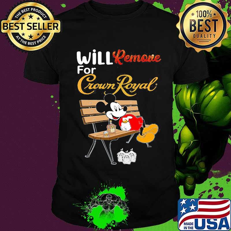 Mickey mouse will remove for crown royal shirt