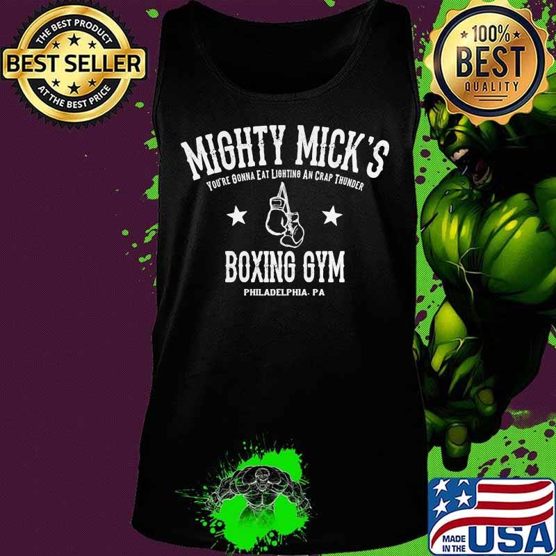 Mighty mick's you're gonna eat lightning and crap thunder boxing gym philadelphia pa s Tank top Mighty mick's you're gonna eat lightning and crap thunder boxing gym philadelphia pa s Tank top