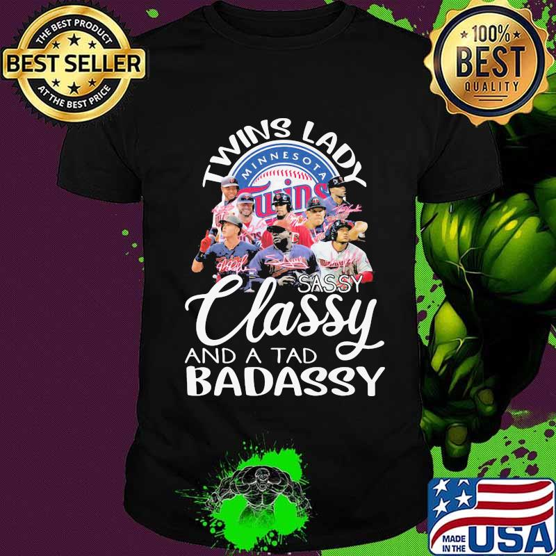 Minnesota twins lady sassy classy and a tad badassy signatures shirt