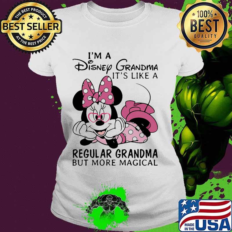 Minnie mouse i'm a disney grandma it' like a regular grandma but more magical s Ladies tee Minnie mouse i'm a disney grandma it' like a regular grandma but more magical s Ladies tee