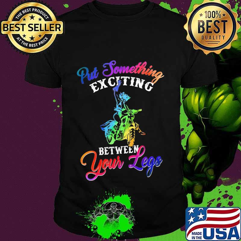 Motocross put something exciting between your legs shirt