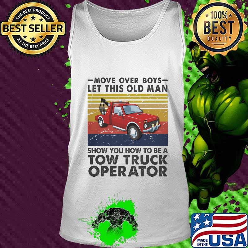 Move over boys let this old man show you how to be a tow truck operator vintage retro s Tank top Move over boys let this old man show you how to be a tow truck operator vintage retro s Tank top