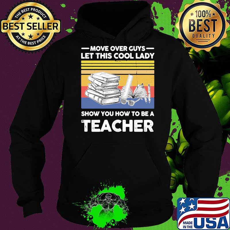 Move over guys let this cool lady show you how to be a teacher vintage retro s Hoodie Move over guys let this cool lady show you how to be a teacher vintage retro s Hoodie